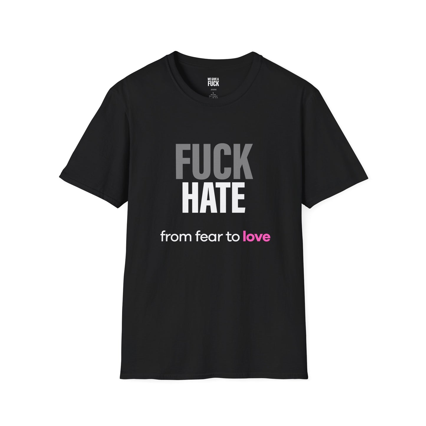 Fuck Hate Tee.  Fear to Love - Unfiltered