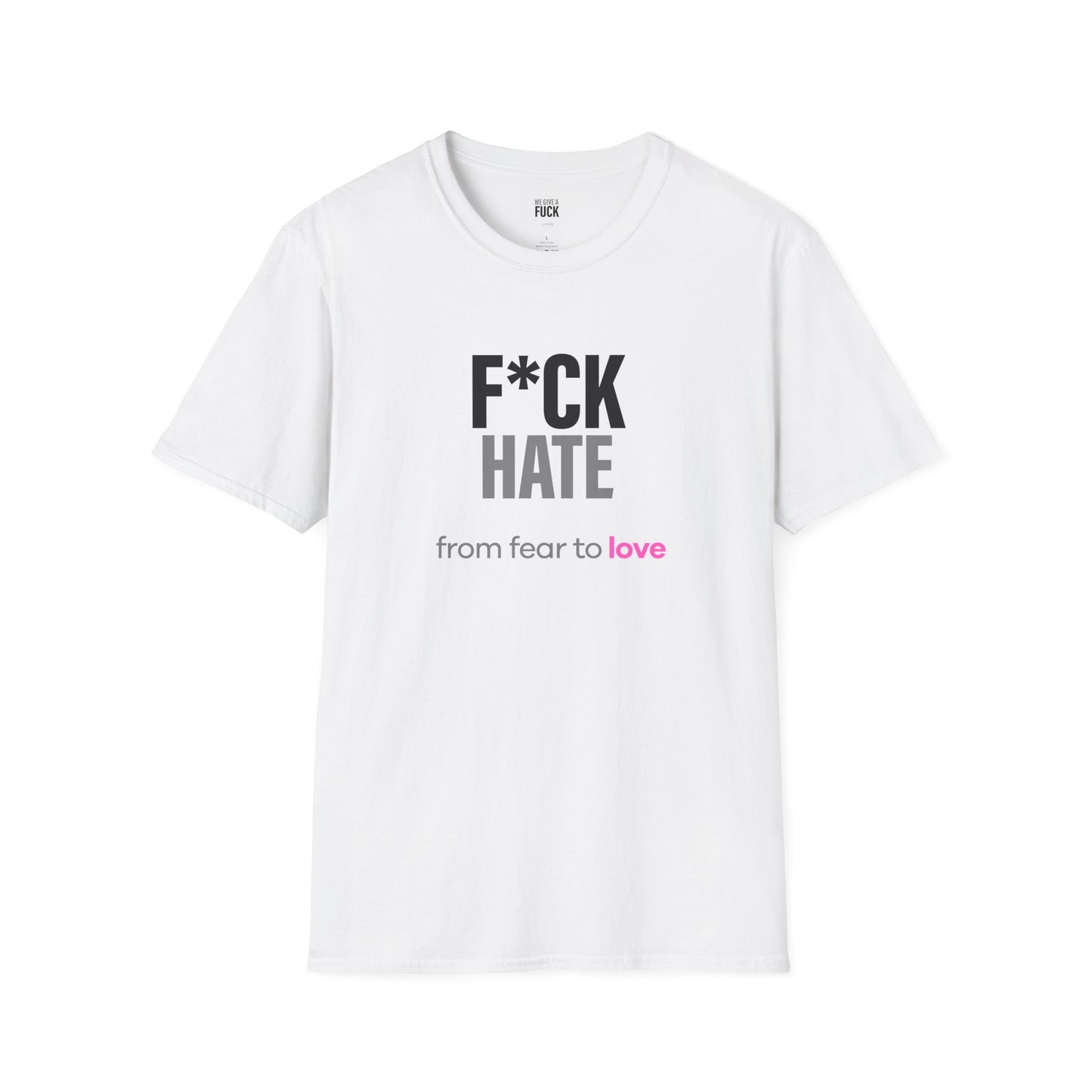 F*ck Hate tee.  from fear to love. int