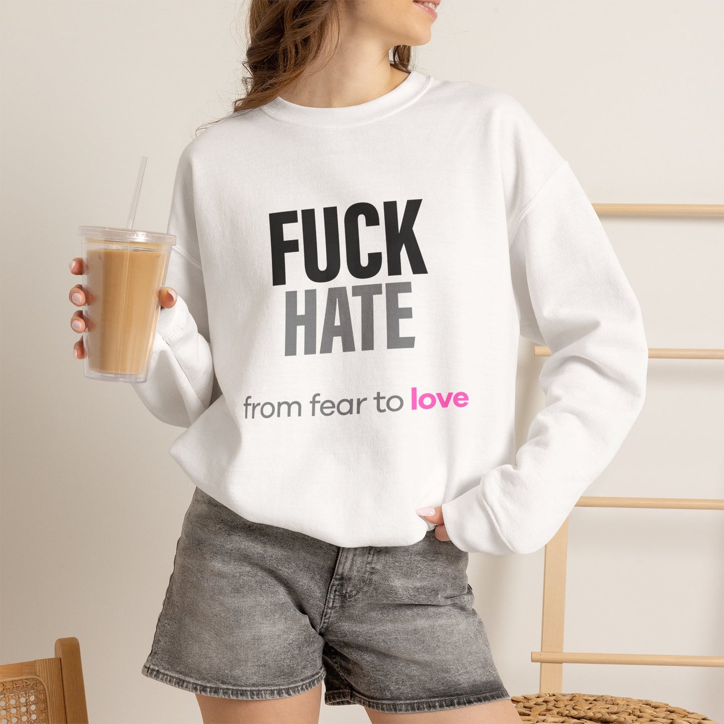 FUCK HATE Sweatshirt. fear to love - unfiltered
