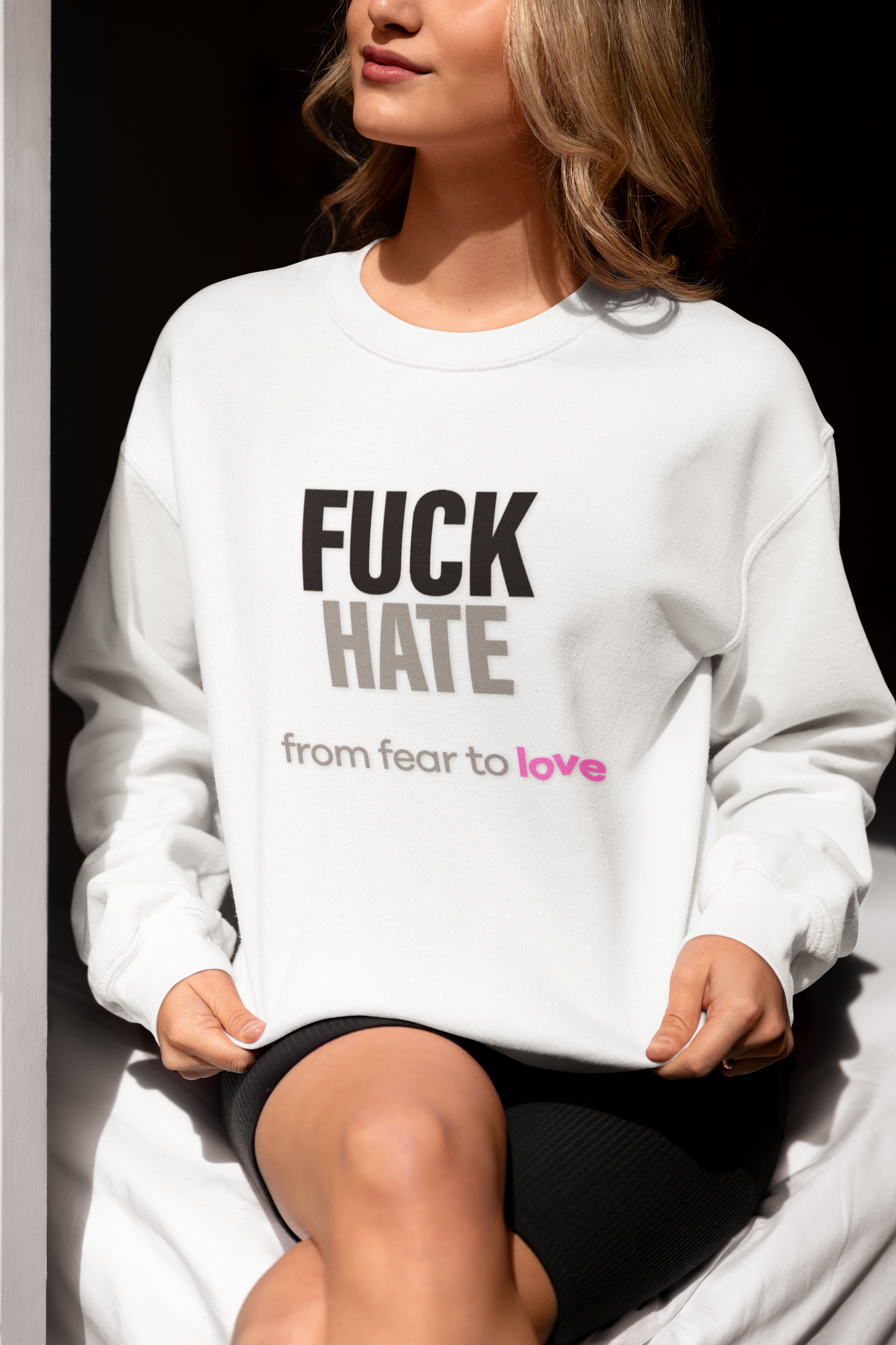 FUCK HATE Sweatshirt. fear to love - unfiltered