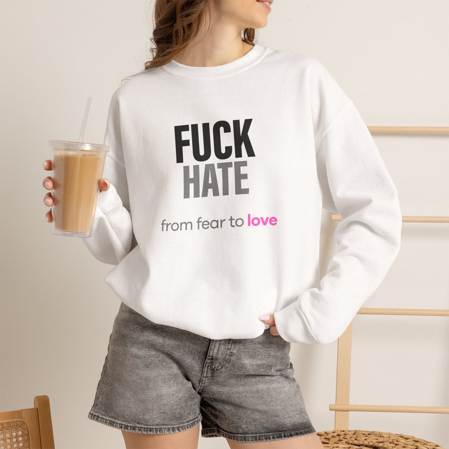 Fuck Hate Sweatshirt. fear to love - unflitered int