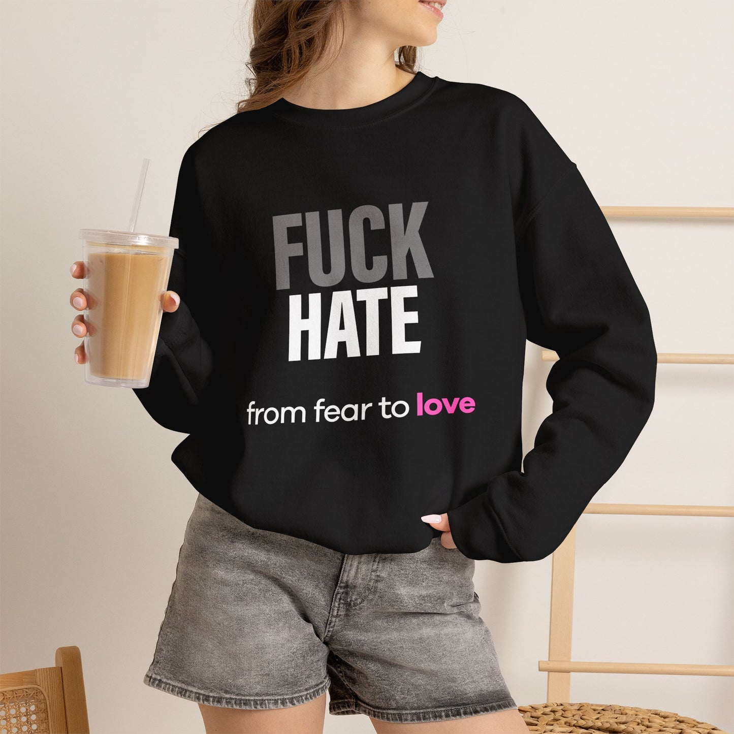 FUCK HATE Sweatshirt. fear to love - unfiltered