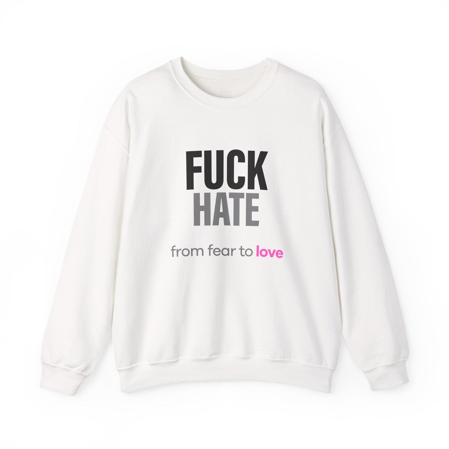 FUCK HATE Sweatshirt. fear to love - unfiltered