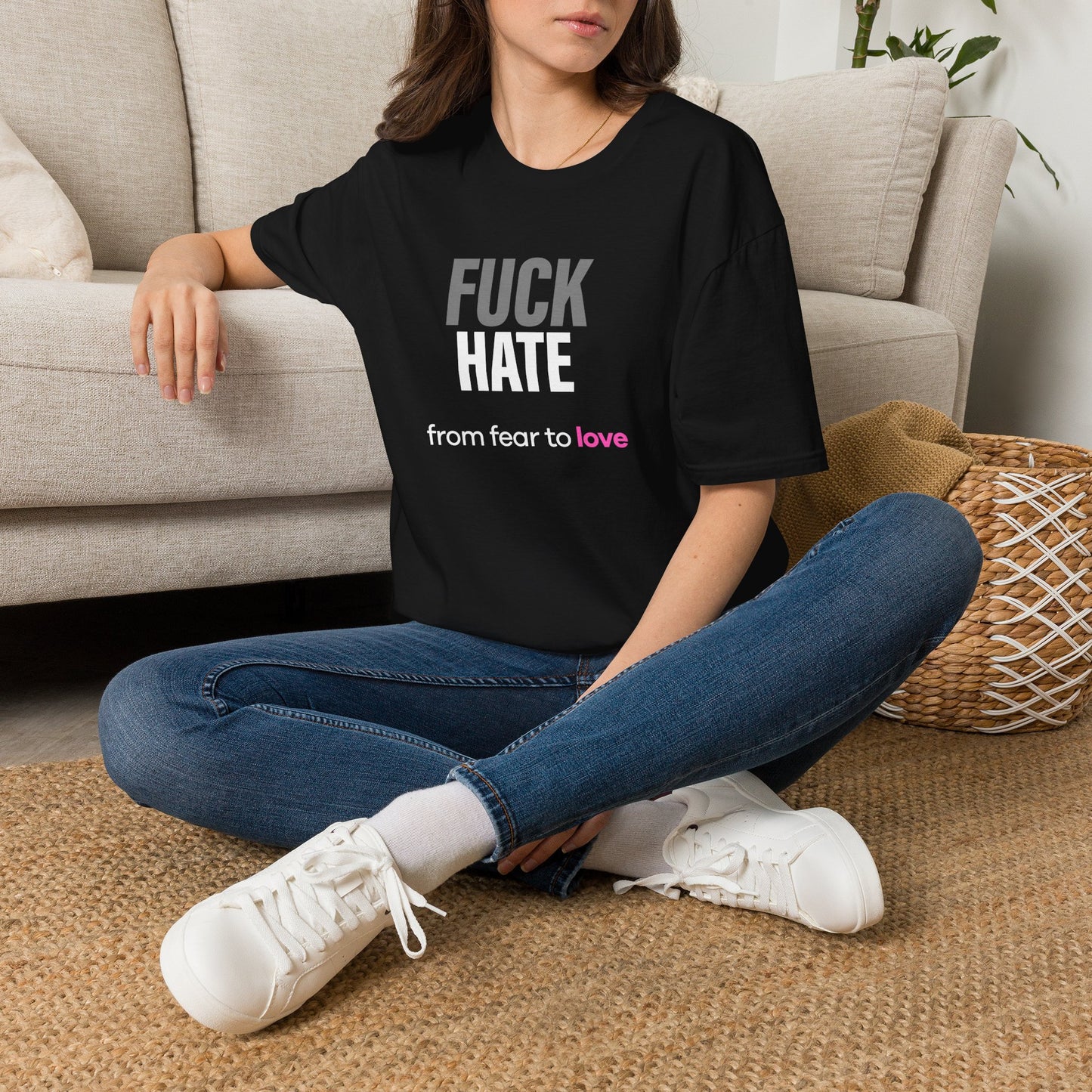 Fuck Hate Tee.  Fear to Love - Unfiltered int