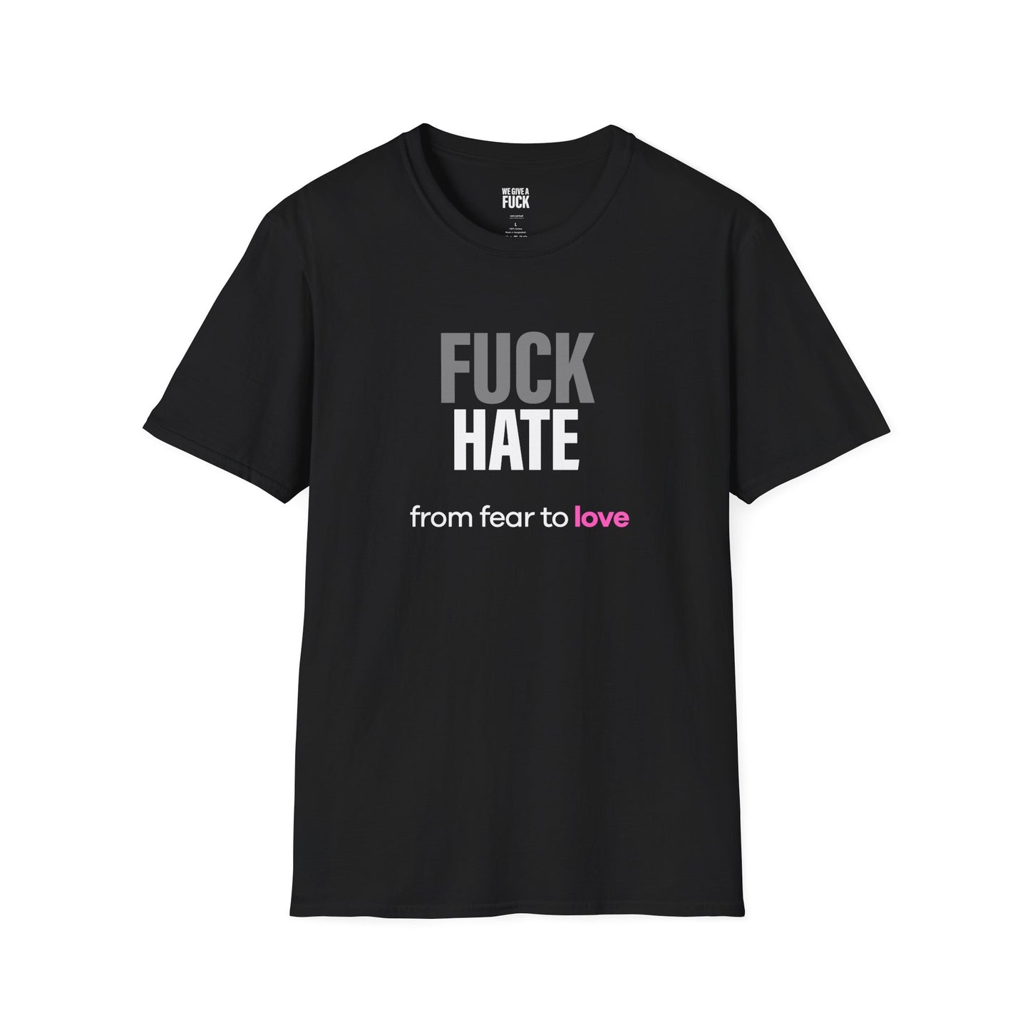 Fuck Hate Tee.  Fear to Love - Unfiltered int